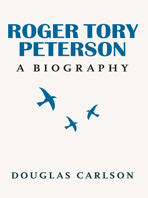 Title details for Roger Tory Peterson by Douglas Carlson - Available